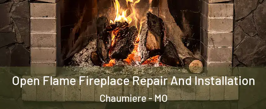 Open Flame Fireplace Repair And Installation Chaumiere - MO