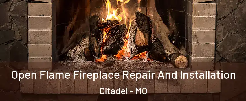 Open Flame Fireplace Repair And Installation Citadel - MO