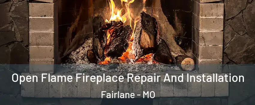Open Flame Fireplace Repair And Installation Fairlane - MO