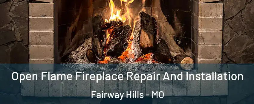 Open Flame Fireplace Repair And Installation Fairway Hills - MO