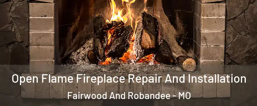 Open Flame Fireplace Repair And Installation Fairwood And Robandee - MO