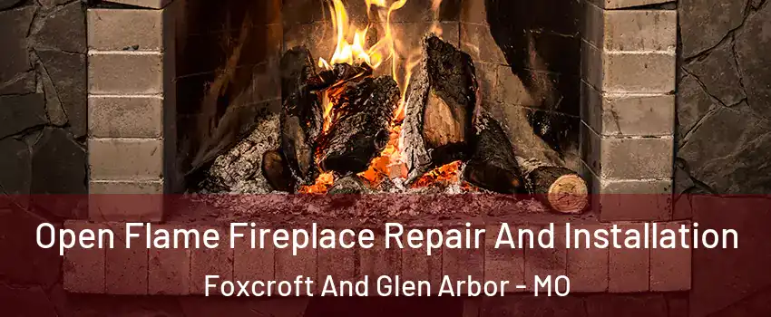 Open Flame Fireplace Repair And Installation Foxcroft And Glen Arbor - MO