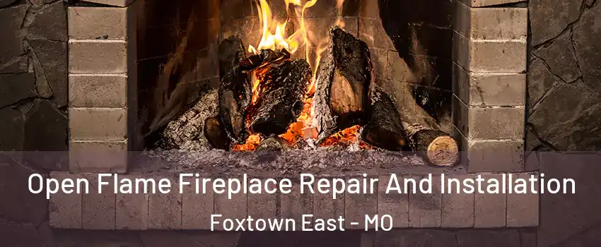 Open Flame Fireplace Repair And Installation Foxtown East - MO