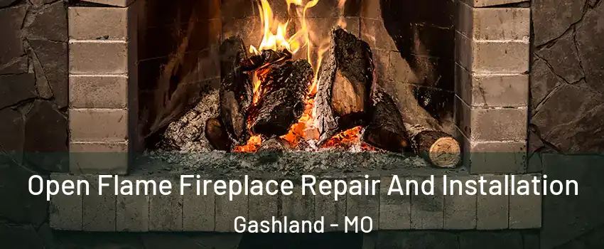 Open Flame Fireplace Repair And Installation Gashland - MO