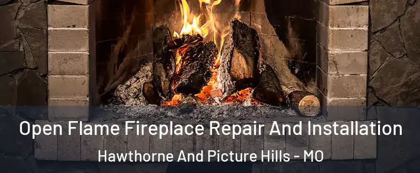 Open Flame Fireplace Repair And Installation Hawthorne And Picture Hills - MO