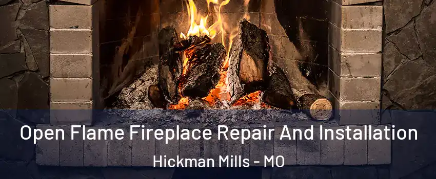 Open Flame Fireplace Repair And Installation Hickman Mills - MO