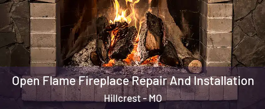 Open Flame Fireplace Repair And Installation Hillcrest - MO