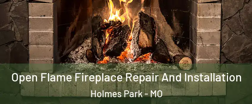 Open Flame Fireplace Repair And Installation Holmes Park - MO