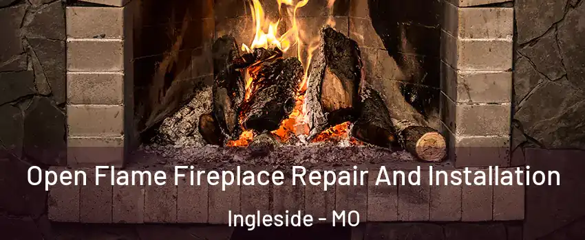Open Flame Fireplace Repair And Installation Ingleside - MO