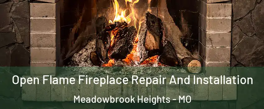 Open Flame Fireplace Repair And Installation Meadowbrook Heights - MO