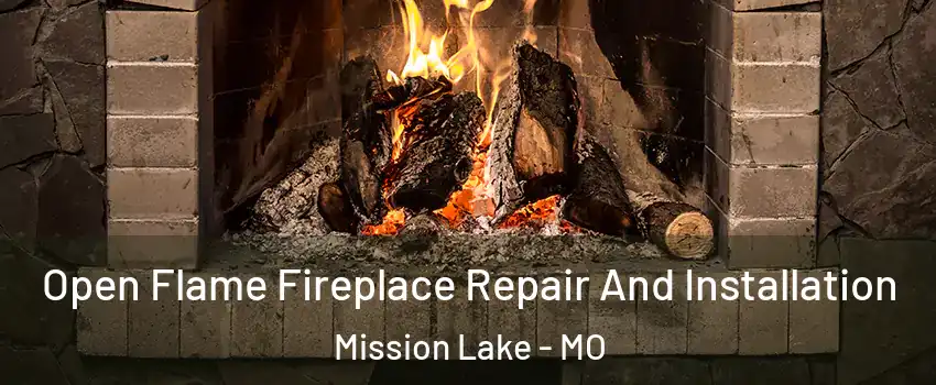 Open Flame Fireplace Repair And Installation Mission Lake - MO
