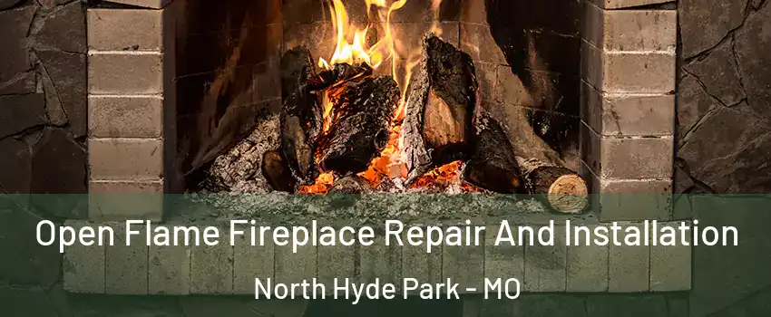 Open Flame Fireplace Repair And Installation North Hyde Park - MO