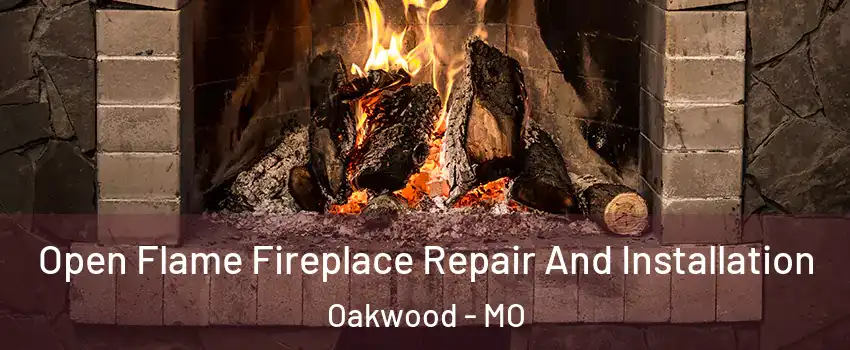 Open Flame Fireplace Repair And Installation Oakwood - MO