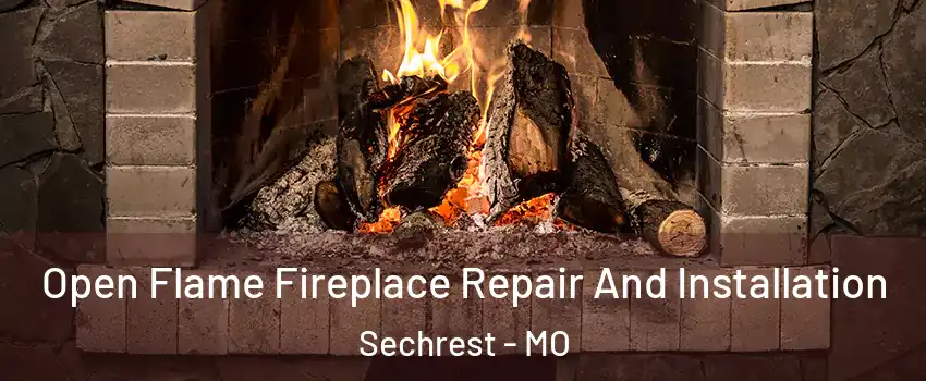 Open Flame Fireplace Repair And Installation Sechrest - MO