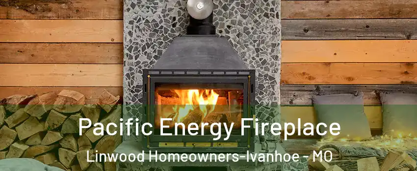 Pacific Energy Fireplace Linwood Homeowners-Ivanhoe - MO