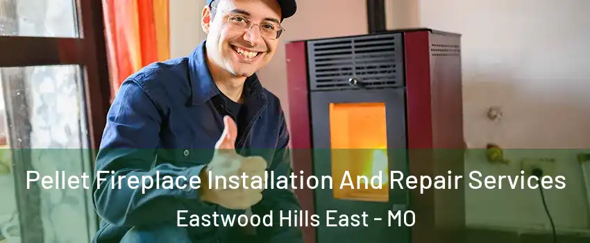 Pellet Fireplace Installation And Repair Services Eastwood Hills East - MO