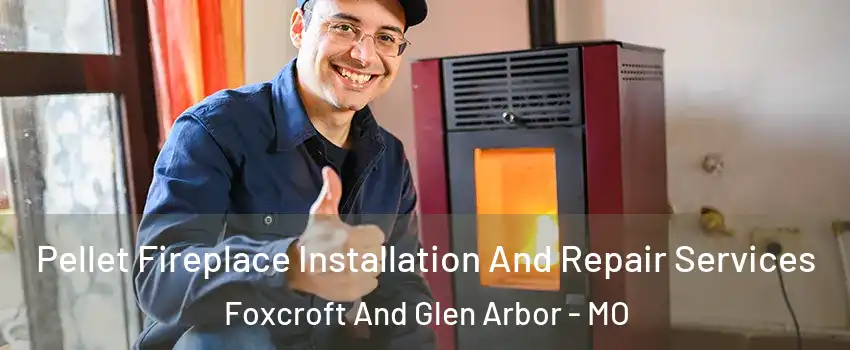 Pellet Fireplace Installation And Repair Services Foxcroft And Glen Arbor - MO
