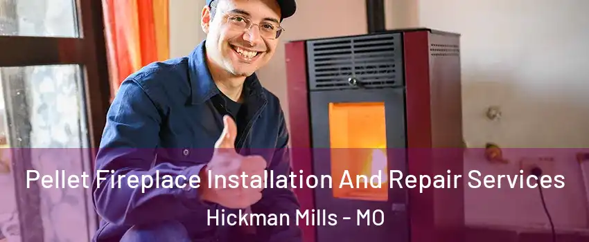 Pellet Fireplace Installation And Repair Services Hickman Mills - MO