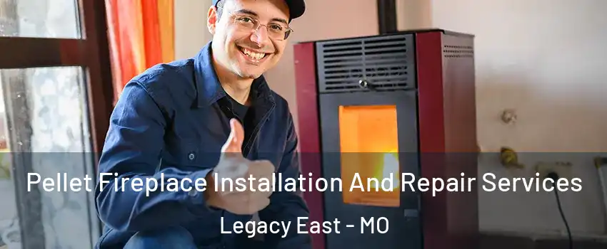 Pellet Fireplace Installation And Repair Services Legacy East - MO