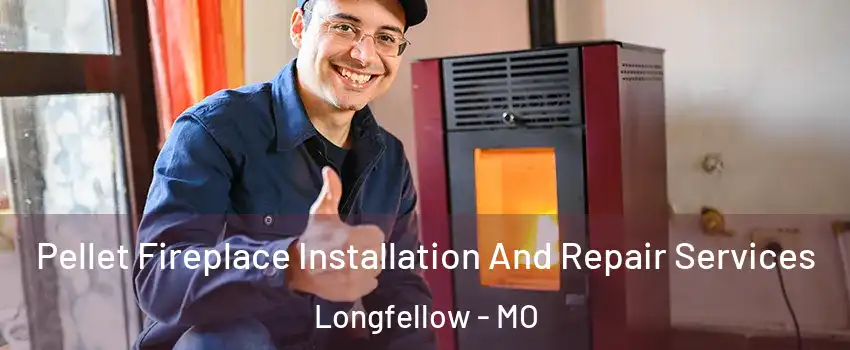 Pellet Fireplace Installation And Repair Services Longfellow - MO