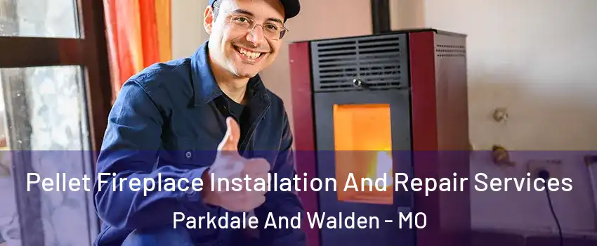 Pellet Fireplace Installation And Repair Services Parkdale And Walden - MO