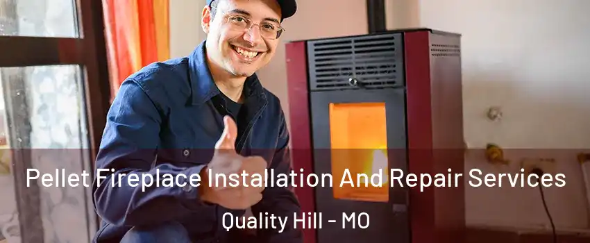 Pellet Fireplace Installation And Repair Services Quality Hill - MO