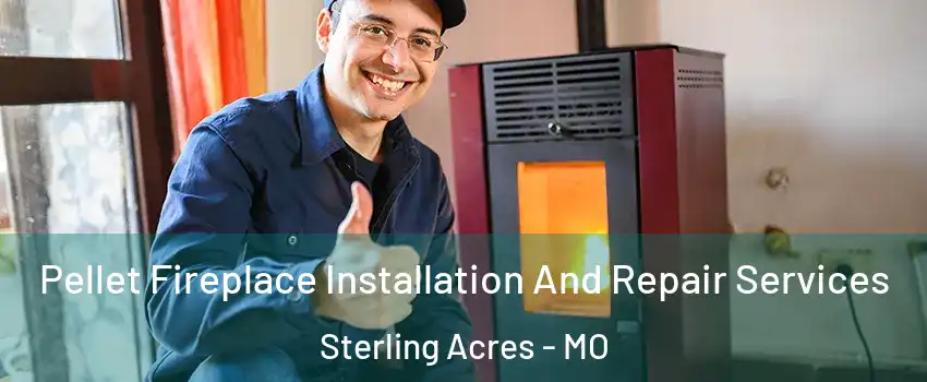 Pellet Fireplace Installation And Repair Services Sterling Acres - MO