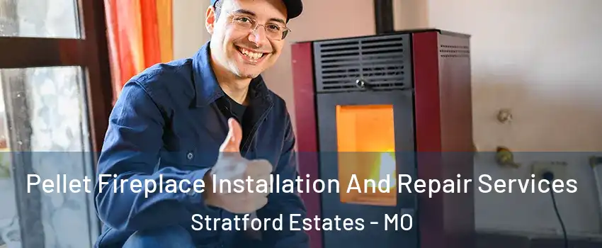 Pellet Fireplace Installation And Repair Services Stratford Estates - MO