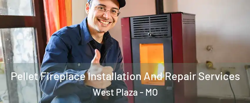 Pellet Fireplace Installation And Repair Services West Plaza - MO