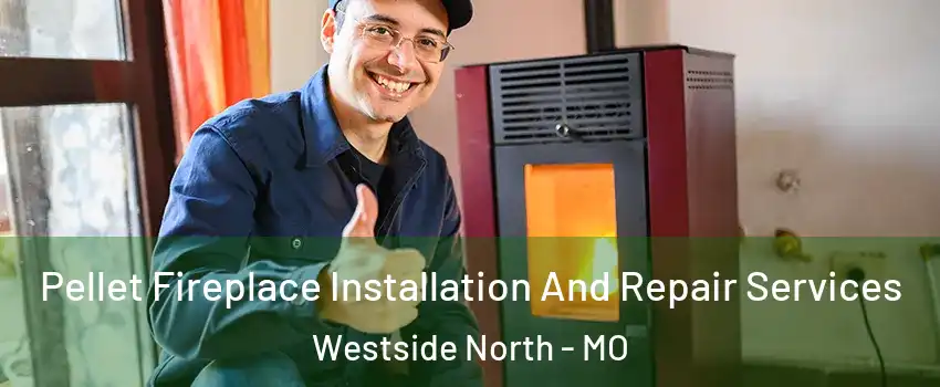 Pellet Fireplace Installation And Repair Services Westside North - MO
