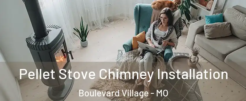 Pellet Stove Chimney Installation Boulevard Village - MO