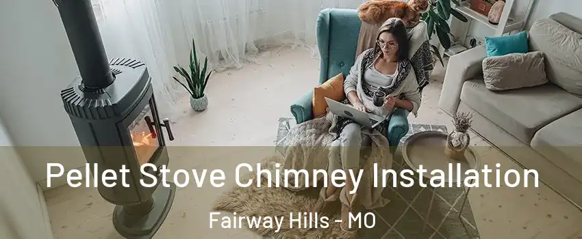 Pellet Stove Chimney Installation Fairway Hills - MO