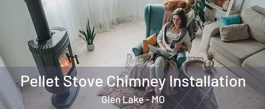 Pellet Stove Chimney Installation Glen Lake - MO