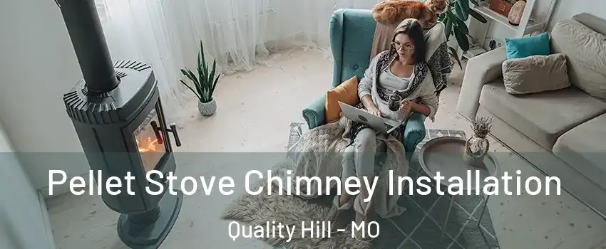 Pellet Stove Chimney Installation Quality Hill - MO