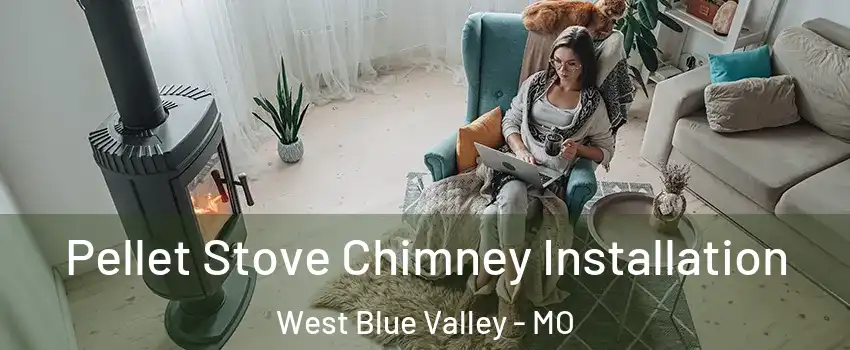 Pellet Stove Chimney Installation West Blue Valley - MO