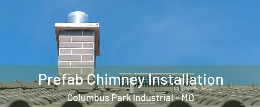 Prefab Chimney Installation Columbus Park Industrial - MO
