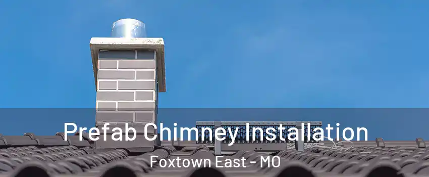 Prefab Chimney Installation Foxtown East - MO