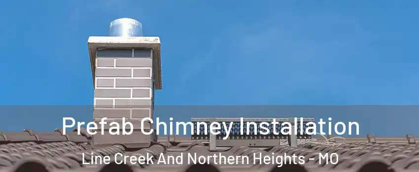 Prefab Chimney Installation Line Creek And Northern Heights - MO
