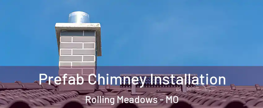 Prefab Chimney Installation Rolling Meadows - MO