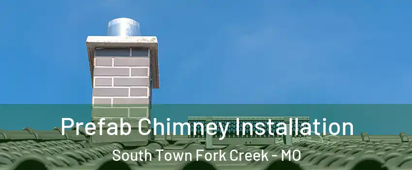 Prefab Chimney Installation South Town Fork Creek - MO
