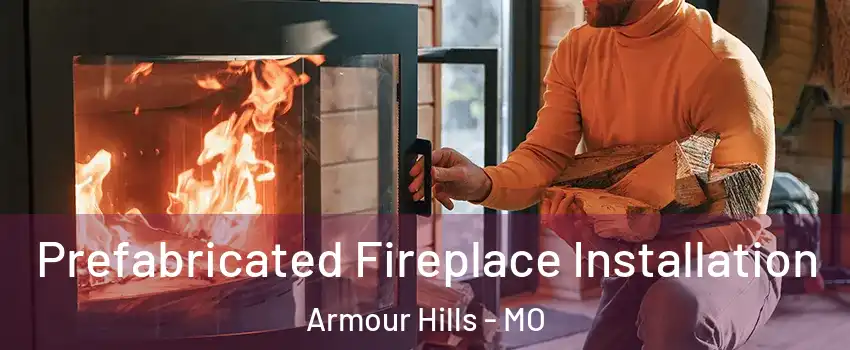 Prefabricated Fireplace Installation Armour Hills - MO