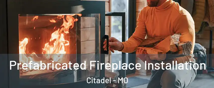 Prefabricated Fireplace Installation Citadel - MO