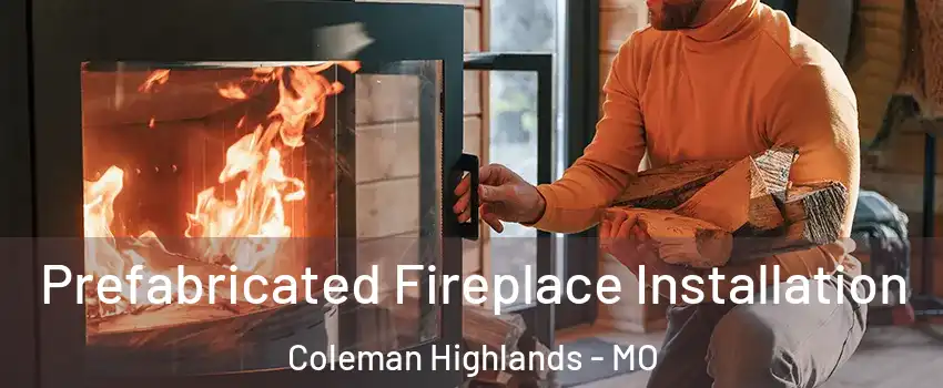 Prefabricated Fireplace Installation Coleman Highlands - MO