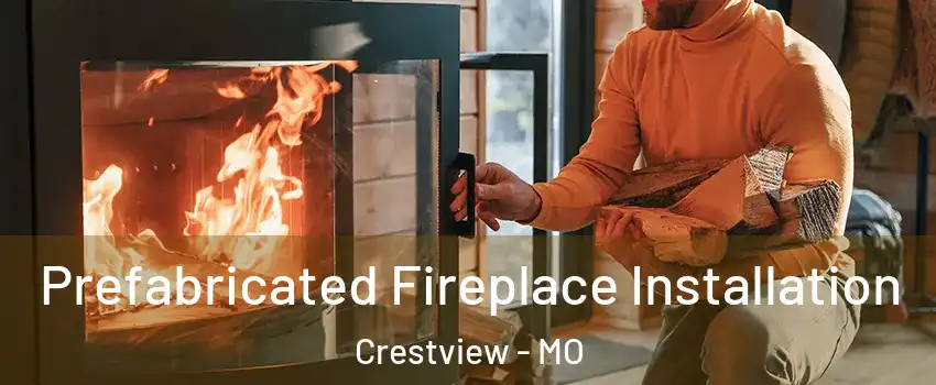 Prefabricated Fireplace Installation Crestview - MO