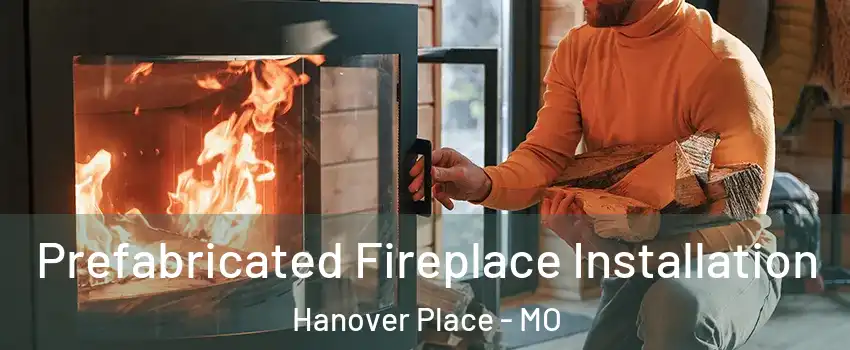 Prefabricated Fireplace Installation Hanover Place - MO