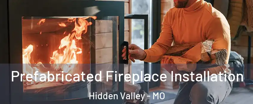 Prefabricated Fireplace Installation Hidden Valley - MO