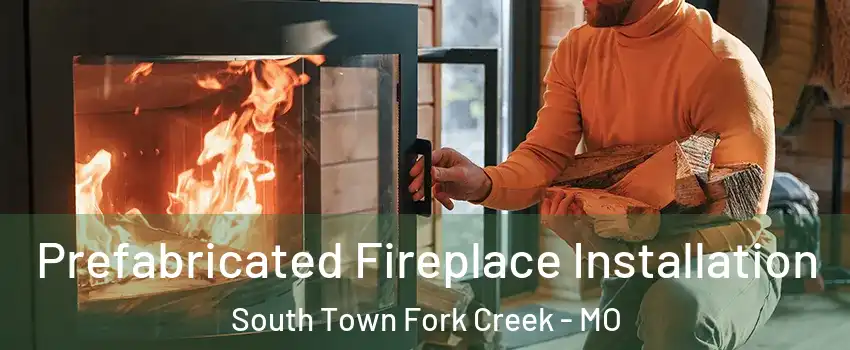 Prefabricated Fireplace Installation South Town Fork Creek - MO