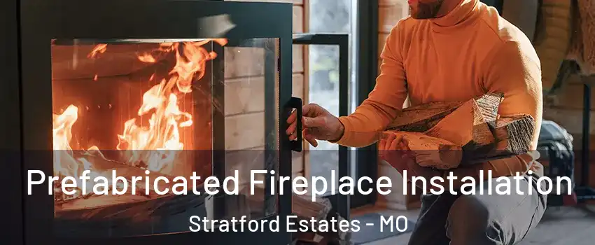 Prefabricated Fireplace Installation Stratford Estates - MO