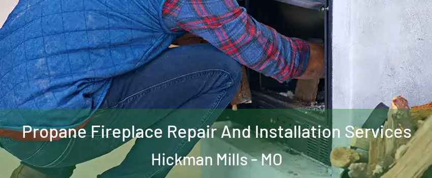 Propane Fireplace Repair And Installation Services Hickman Mills - MO