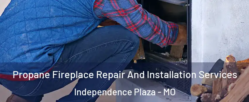 Propane Fireplace Repair And Installation Services Independence Plaza - MO